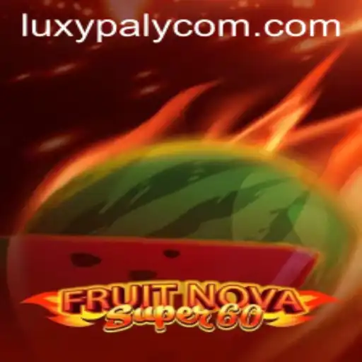 Explore the Thrilling World of FruitNovaSuper60 on LUXYPLAY